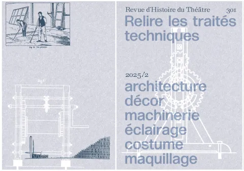 Couverture et quatrième de couverture de revue sur fond gris clair avec titre : Relire les traités techniques. Architecture, décor, machinerie, éclairage, costume, maquillage,  Revue d’Histoire du Théâtre, N°301, 2025
